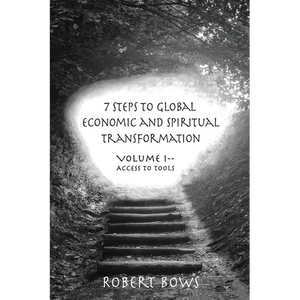 7 Steps to Global Economic and Spiritual Transformation: Volume I -- Access to Tools - Paperback