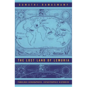 The Lost Land of Lemuria: Fabulous Geographies, Catastrophic Histories - Paperback