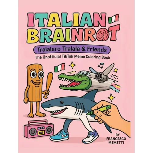 Italian Brainrot: Tralalero Tralala & Friends - The Unofficial TikTok Meme Coloring Book - Hardcover