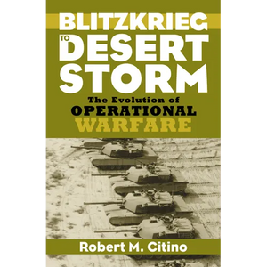 Blitzkrieg to Desert Storm: The Evolution of Operational Warfare - Hardcover