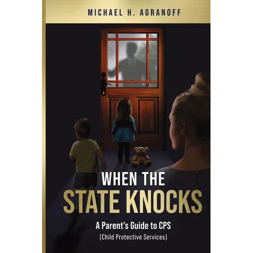 When the State Knocks: A Parent's Guide to CPS (Child Protective Services) - Paperback