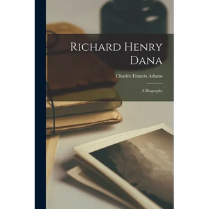 Richard Henry Dana; a Biography - Paperback