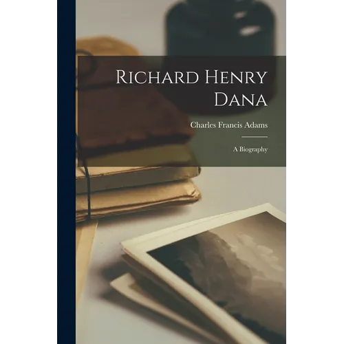 Richard Henry Dana; a Biography - Paperback