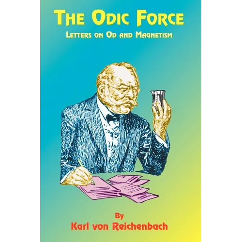 The Odic Force: Letters on Od and Magnetism - Paperback