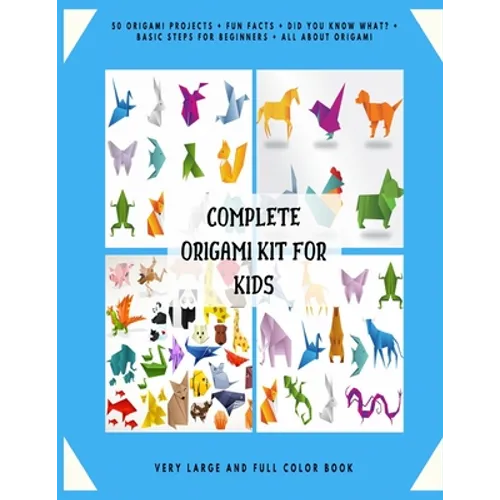 Complete Origami Kit for Kids: 50 Origami Projects + Fun Facts + Did you know what? + Basic Steps for Beginners + All about Origami + Very Large and - Paperback