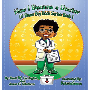 How I Became a Doctor: Lil' Brown Boy Book Series: Book 1 - Hardcover