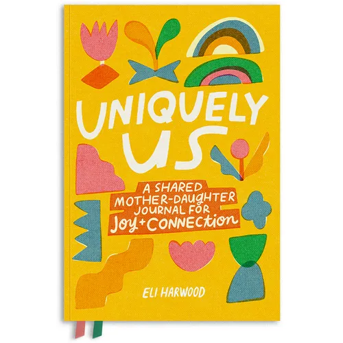 Uniquely Us: A Shared Mother-Daughter Journal for Joy and Connection
