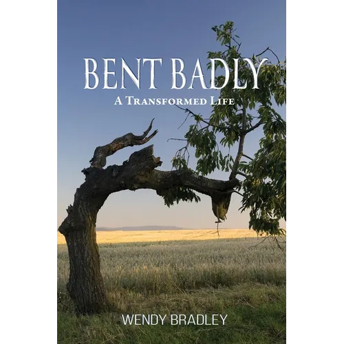 Bent Badly: A Transformed Life - Paperback