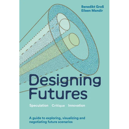 Designing Futures: Speculation, Critique, Innovation - Hardcover