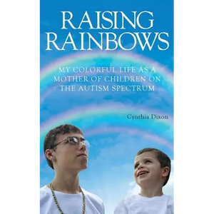 Raising Rainbows: My Colorful Life as a Mother of Children on the Autism Spectrum - Paperback