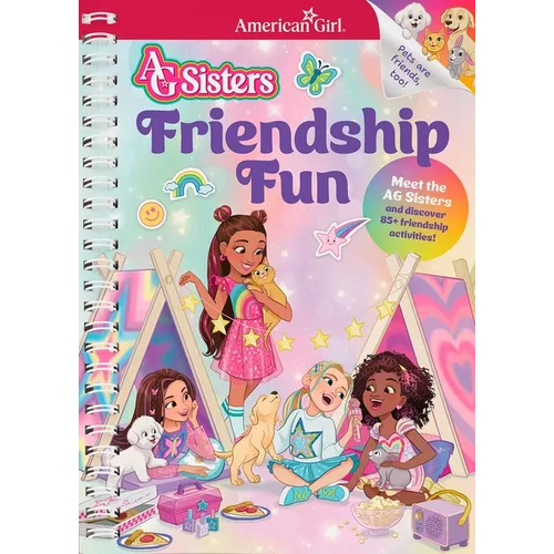 AG Sisters: Friendship Fun: Meet the American Girl Sisters and Discover 85+ Friendship Activities - Spiral