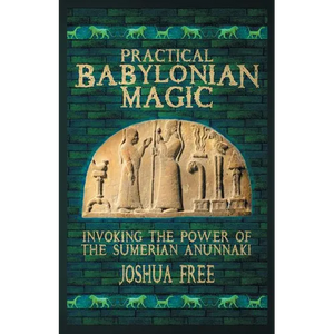 Practical Babylonian Magic: Invoking the Power of the Sumerian Anunnaki - Paperback