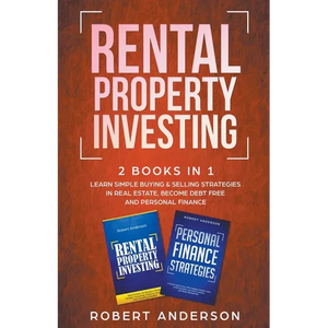 Rental Property Investing 2 Books In 1 Learn Simple Buying & Selling Strategies In Real Estate, Become Debt Free And Personal Finance - Paperback