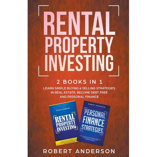 Rental Property Investing 2 Books In 1 Learn Simple Buying & Selling Strategies In Real Estate, Become Debt Free And Personal Finance - Paperback
