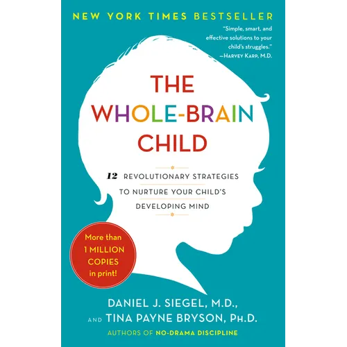 The Whole-Brain Child: 12 Revolutionary Strategies to Nurture Your Child's Developing Mind - Paperback