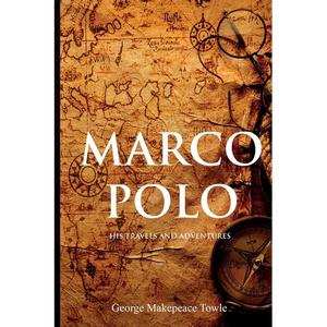 Marco Polo: His Travels and Adventures - Paperback