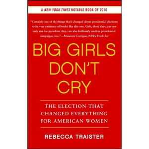 Big Girls Don't Cry: The Election That Changed Everything for American Women - Paperback