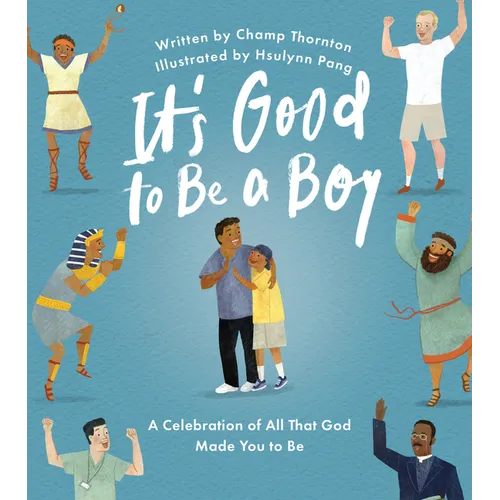 It's Good to Be a Boy: A Celebration of All That God Made You to Be - Hardcover