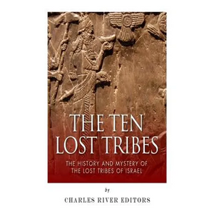 The Ten Lost Tribes: The History and Mystery of the Lost Tribes of Israel - Paperback