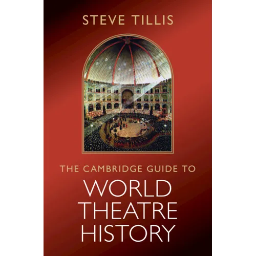 The Cambridge Guide to World Theatre History - Hardcover