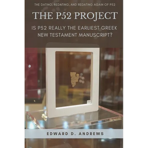 The P52 Project: Is P52 Really the Earliest Greek New Testament Manuscript? - Paperback