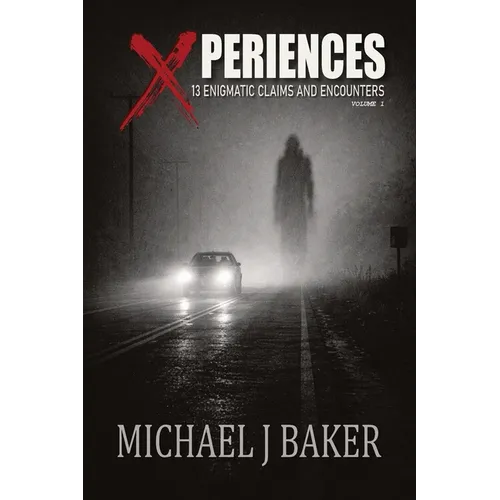 Xperiences: 13 Enigmatic Claims and Encounters Volume 1 - Paperback