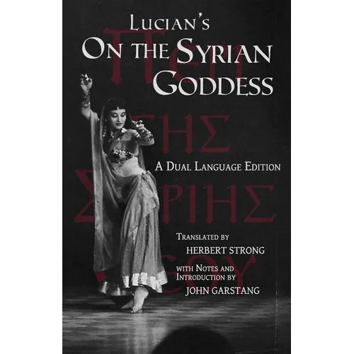 Lucian's On the Syrian Goddess: A Dual Language Edition - Paperback