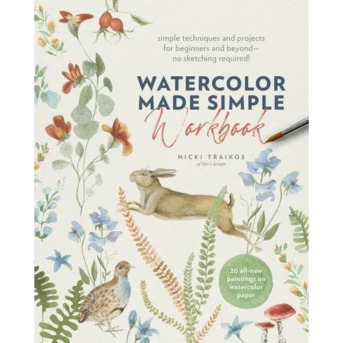 Watercolor Made Simple Workbook: Simple Techniques and Projects for Beginners and Beyond--No Sketching Required! - 20 All-New Paintings on Watercolor - Paperback