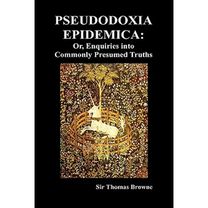 Pseudodoxia Epidemica: Or, Enquiries Into Commonly Presumed Truths (1672) (Hardback) - Hardcover