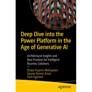 Deep Dive Into the Power Platform in the Age of Generative AI: Architectural Insights and Best Practices for Intelligent Business Solutions - Paperback