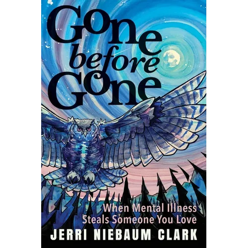 Gone Before Gone: When Mental Illness Steals Someone You Love - Paperback