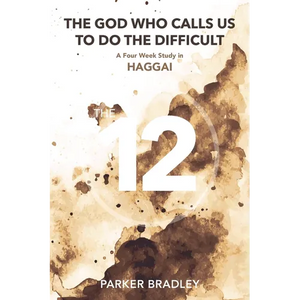 The God Who Calls Us To Do The Difficult: A Four Week Study In Haggai - Paperback