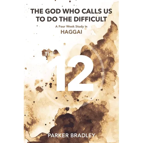 The God Who Calls Us To Do The Difficult: A Four Week Study In Haggai - Paperback