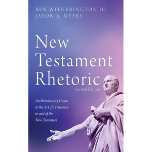 New Testament Rhetoric, Second Edition: An Introductory Guide to the Art of Persuasion in and of the New Testament - Hardcover
