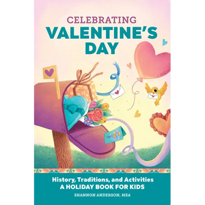 Celebrating Valentine's Day: History, Traditions, and Activities - A Holiday Book for Kids - Paperback