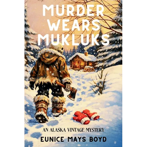 Murder Wears Mukluks: An Alaska Vintage Mystery - Paperback