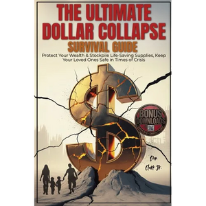 The Ultimate dollar collapse survival guide: Protect Your Wealth & Stockpile Life-Saving Supplies, Keep Your Loved Ones Safe in Times of Crisis - Paperback
