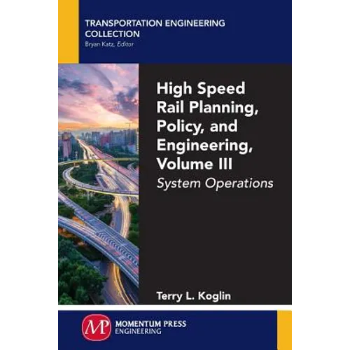 High Speed Rail Planning, Policy, and Engineering, Volume III: System Operations - Paperback