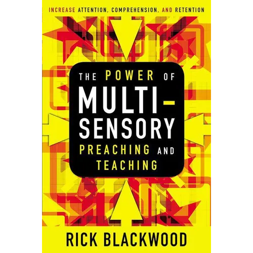 The Power of Multisensory Preaching and Teaching: Increase Attention, Comprehension, and Retention - Paperback