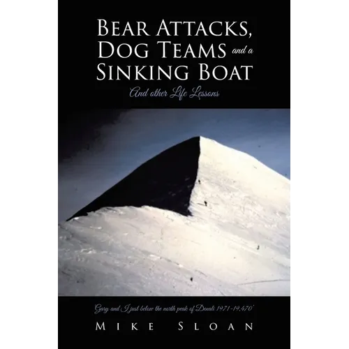 Bear Attacks, Dog Teams and a Sinking Boat: And other Life Lessons - Paperback