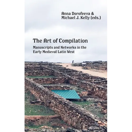 The Art of Compilation: Manuscripts and Networks in the Early Medieval Latin West - Paperback