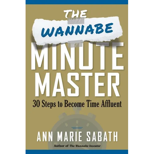 The Wannabe Minute Master: 30 Steps to Becoming Time Affluent - Paperback