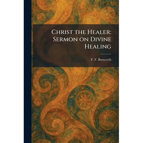 Christ the Healer: Sermon on Divine Healing - Paperback