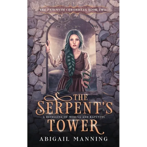 The Serpent's Tower: A Retelling of Medusa and Rapunzel - Paperback