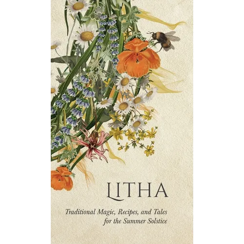 Litha: Traditional Magic, Recipes, and Tales for the Summer Solstice - Hardcover