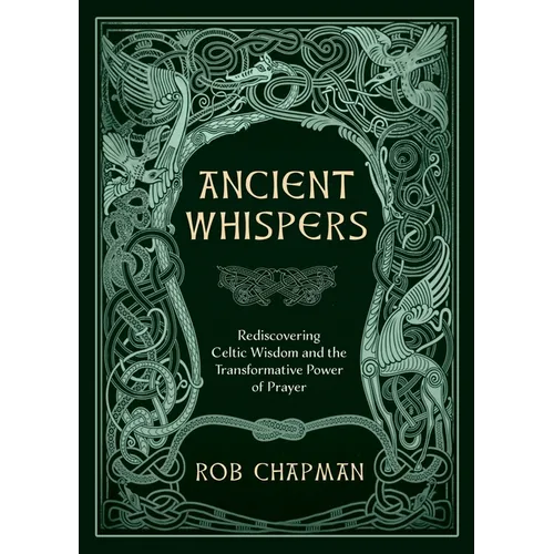 Ancient Whispers: Rediscovering Celtic Wisdom and the Transformative Power of Prayer - Paperback
