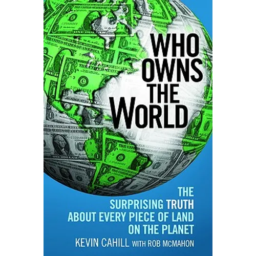 Who Owns the World: The Surprising Truth about Every Piece of Land on the Planet - Paperback