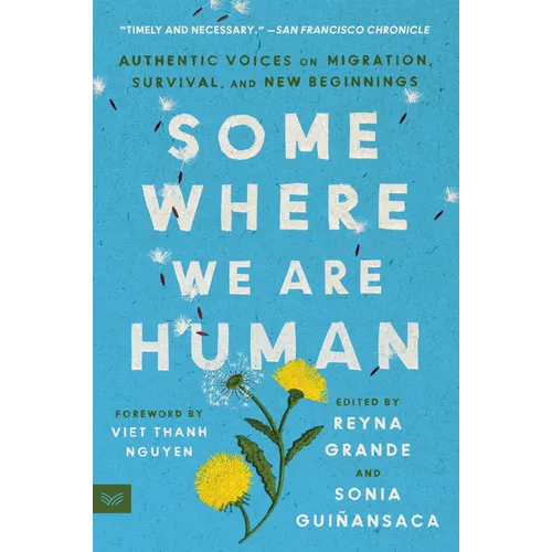 Somewhere We Are Human: Authentic Voices on Migration, Survival, and New Beginnings - Paperback