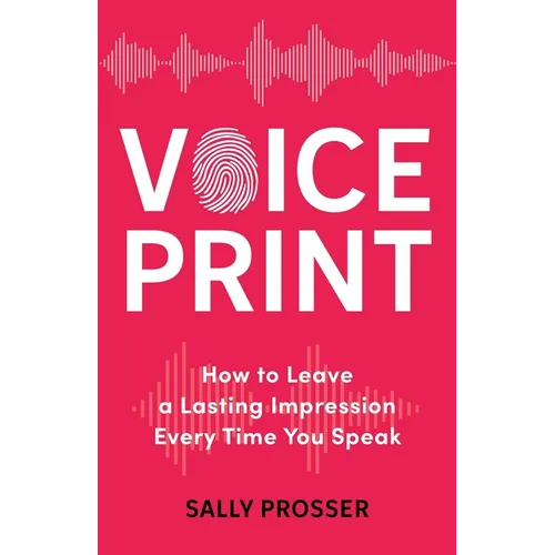 Voiceprint: How to Leave a Lasting Impression Every Time You Speak - Paperback