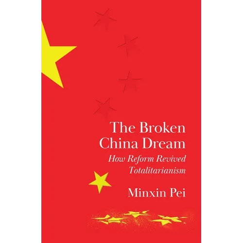 The Broken China Dream: How Reform Revived Totalitarianism - Hardcover